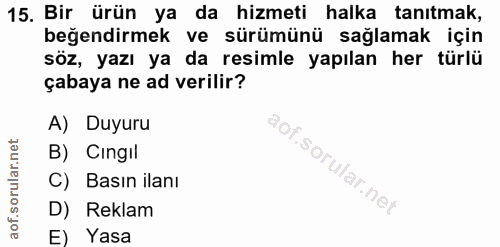 15. soru: Bir ürün ya da hizmeti halka tanıtmak, beğendirmek ve sürümünü sağlamak için söz, yazı ya da resimle yapılan her türl…
