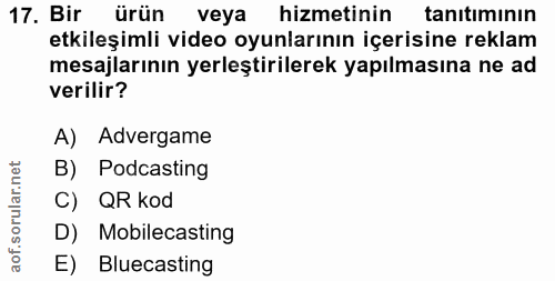 17. soru: Bir ürün veya hizmetinin tanitiminin etkileşimli video oyunlarının içerisine reklam mesajlarının yerleştirilerek yapı…