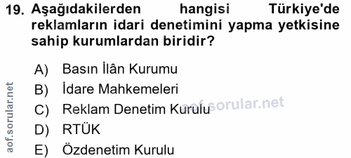 19. soru: Aşağıdakilerden hangisi Türkiye'de reklamların idari denetimini yapma yetkisine sahip kurumlardan biridir? A) Basın l…