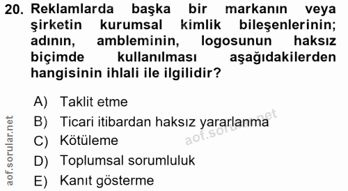 20. soru: Reklamlarda başka bir markanın veya şirketin kurumsal kimlik bileşenlerinin; adının, ambleminin, logosunun haksız biç…