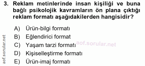 3. soru: Reklam metinlerinde insan kişiliği ve buna bağlı psikolojik kavramların ön plana çıktığı reklam formatı aşağıdakilerd…