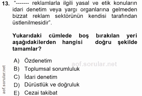 13. soru: "-- reklamlarla ilgili yasal ve etik konuların idari denetim veya yargı organlarına gelmeden bizzat reklam sektörünün…