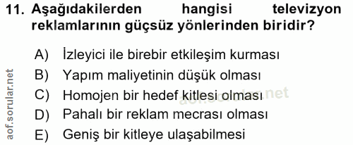 11. soru: Aşağıdakilerden hangisi televizyon reklamlarının güçsüz yönlerinden biridir? A) İzleyici ile birebir etkileşim kurmas…
