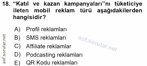 18. soru: "Katıl ve kazan kampanyaları"nı tüketiciye ileten mobil reklam türü aşağıdakilerden hangisidir? A) Profil reklamları…