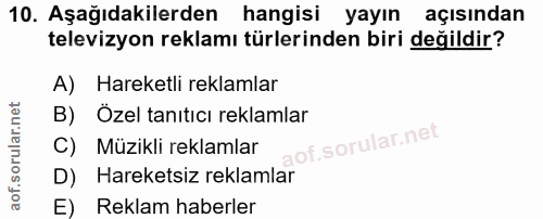 10. soru: Aşağıdakilerden hangisi yayın açısından televizyon reklamı türlerinden biri değildir? A) Hareketli reklamlar B) Özel…