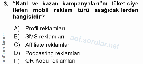 3. soru: "Katıl ve kazan kampanyaları"nı tüketiciye ileten mobil reklam türü aşağıdakilerden hangisidir? A) Profil reklamları…