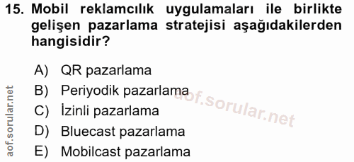 15. soru: Mobil reklamcılık uygulamaları ile birlikte gelişen pazarlama stratejisi aşağıdakilerden hangisidir? A) QR pazarlama…