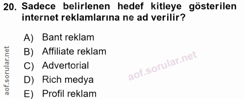 20. soru: Sadece belirlenen hedef kitleye gösterilen internet reklamlarına ne ad verilir? A) Bant reklam B) Affiliate reklam C)…