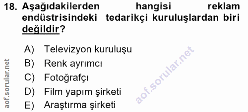 18. soru: Aşağıdakilerden hangisi reklam endüstrisindeki tedarikçi kuruluşlardan biri değildir? A) Televizyon kuruluşu B) Renk…