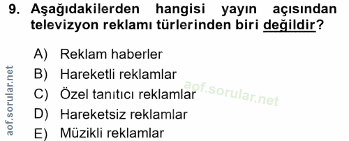 9. soru: Aşağıdakilerden hangisi yayın açısından televizyon reklamı türlerinden biri değildir? A) Reklam haberler B) Hareketli…
