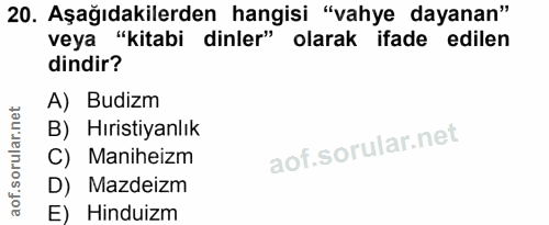 20. soru: Aşağıdakilerden hangisi "vahye dayanan" veya "kitabi dinler" olarak ifade edilen dindir? A) Budizm B) Hıristiyanlık C…