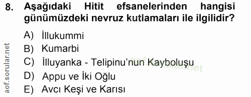 8. soru: Aşağıdaki Hitit efsanelerinden hangisi günümüzdeki nevruz kutlamaları ile ilgilidir? A) İllukummi B) Kumarbi C) İlluy…