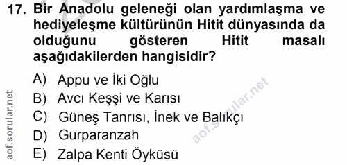 17. soru: Bir Anadolu geleneği olan yardımlaşma ve hediyeleşme kültürünün Hitit dünyasında da olduğunu gösteren Hitit masalı aş…