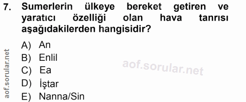 7. soru: Sumerlerin ülkeye bereket getiren ve yaratıcık özelliği olan hava tanrısı aşağıdakilerden hangisidir? A) An B) Enlil…
