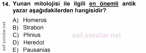 14. soru: Yunan mitolojisi ile ilgili en önemli antik yazar aşağıdakilerden hangisidir? A) Homeros B) Strabon C) Plinius D) Her…