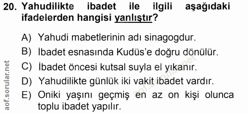 20. soru: Yahudilikte ibadet ile ilgili aşağıdaki ifadelerden hangisi yanlıştır? A) Yahudi mabetlerinin adı sinagogdur. B) Ibad…