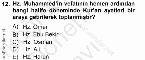 12. soru: Hz. Muhammed'in vefatınin hemen ardından hangi halife döneminde Kur'an ayetleri bir araya getirilerek toplanmıştır? A…