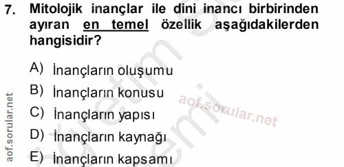 7. soru: Mitolojik inançlar ile dini inancı birbirinden ayıran en temel özellik aşağıdakilerden hangisidir? A) İnançların oluş…