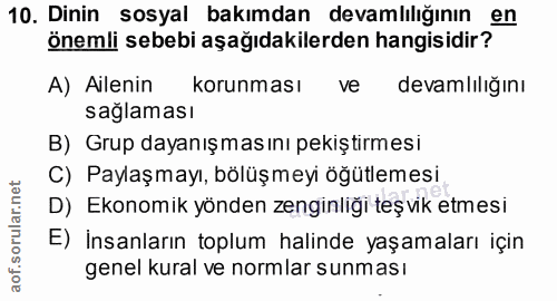 10. soru: Dinin sosyal bakımdan devamlılığının önemli sebebi aşağıdakilerden hangisidir, 4 A) Ailenin korunması ve devamlılığın…