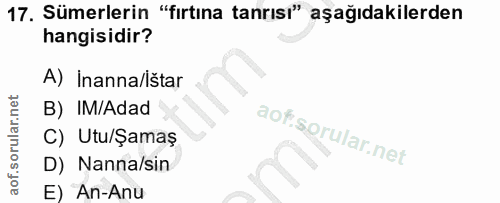 17. soru: Sümerlerin "fırtına tanrısı" aşağıdakilerden hangisidir? A) Inanna/ištar B) IM/Adad C) Utu/Şamaş D) Nanna/sin E) An-Anu