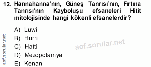 12. soru: Hannahanna'nın, Güneş Tanrısı'nın, Fırtına Tanrisi'nın Kayboluşu efsaneleri Hitit mitolojisinde hangi kökenli efsanel…