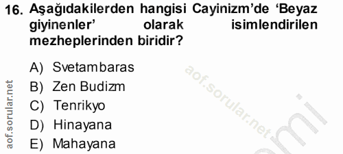 16. soru: Aşağıdakilerden hangisi Cayinizm'de 'Beyaz giyinenler' olarak isimlendirilen mezheplerinden biridir? A) Svetambaras B…