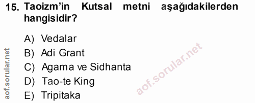 15. soru: Taoizm'in Kutsal metni aşağıdakilerden hangisidir? A) Vedalar B) Adi Grant C) Agama ve Sidhanta D) Tao-te King E) Tri…
