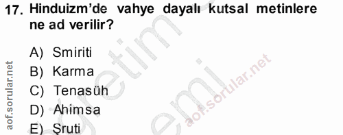 17. soru: Hinduizm'de vahye dayalı kutsal metinlere ne ad verilir? A) Smiriti B) Karma aof sörular.net C) Tenasüh D) Ahimsa 201…