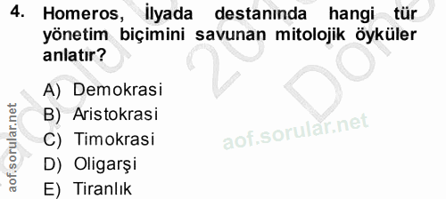 4. soru: Homeros, ilyada destanında hangi tür yönetim biçimini savunan mitolojik öyküler anlatır? A) Demokrasi B) Aristokrasi…