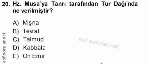 20. soru: Hz. Musa'ya Tanrı tarafından Tur Dağı'nda ne verilmiştir? A) Mişna B) Tevrat C) Talmud D) Kabbala E) On Emir