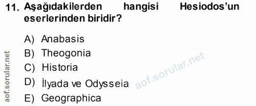 11. soru: Aşağıdakilerden hangisi Hesiodos'un eserlerinden biridir? A) Anabasis B) Theogonia C) Historia D) İlyada ve Odysseia…
