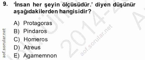 9. soru: 'İnsan her şeyin ölçüsüdür? diyen düşünür aşağıdakilerden hangisidir? A) Protagoras B) Pindaros C) Homeros D) Atreus…