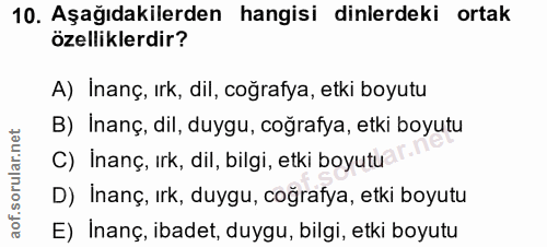10. soru: Aşağıdakilerden hangisi dinlerdeki ortak özelliklerdir? A) Inanç, ırk, dil, coğrafya, etki boyutu B) Inanç, dil, duyg…
