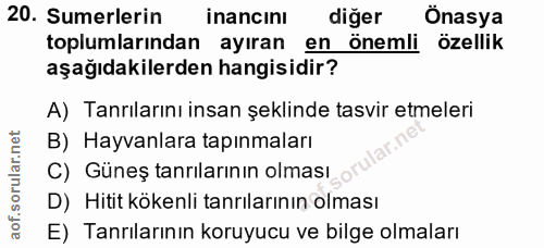 20. soru: Sumerlerin inancını diğer Önasya toplumlarından ayıran en önemli özellik aşağıdakilerden hangisidir? A) Tanrılarını i…