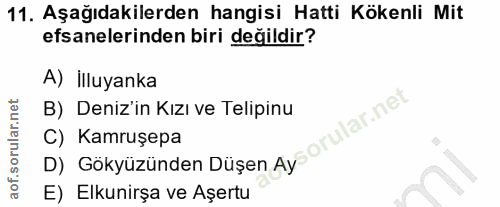 11. soru: Aşağıdakilerden hangisi Hatti Kökenli Mit efsanelerinden biri değildir? A) İlluyanka B) Deniz'in Kızı ve Telipinu oru…