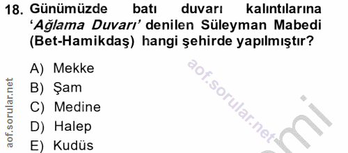 18. soru: Günümüzde batı duvarı kalıntılarına 'Ağlama Duvarı' denilen Süleyman Mabedi (Bet-Hamikdaş) hangi şehirde yapılmıştır?…