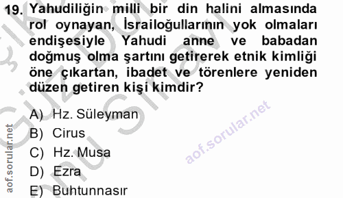 19. soru: Yahudiliğin milli bir din halini almasında rol oynayan, İsrailoğullarının yok olmaları endişesiyle Yahudi anne ve bab…