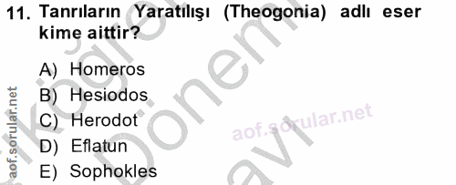 11. soru: Tanrıların Yaratılışı (Theogonia) adlı eser kime aittir? A) Homeros B) Hesiodos one yular.net C) Herodot aof. D) Efla…