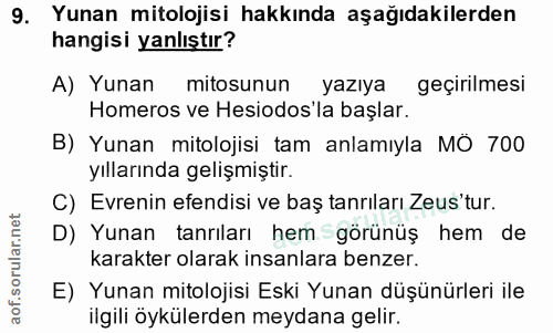 9. soru: Yunan mitolojisi hakkında aşağıdakilerden hangisi yanlıştır? A) Yunan mitosunun yazıya geçirilmesi Homeros ve Hesiodo…