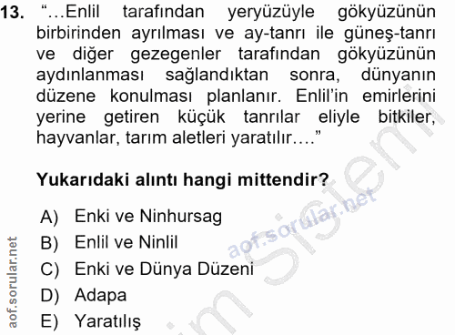 13. soru: "...Enlil tarafından yeryüzüyle gökyüzünün birbirinden ayrılması ve ay-tanrı ile güneş-tanrı ve diğer gezegenler tara…
