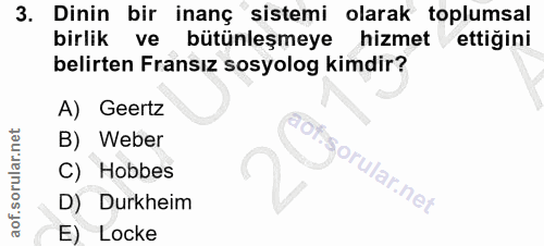 3. soru: Dinin bir inanç sistemi olarak toplumsal birlik ve bütünleşmeye hizmet ettiğini belirten Fransız sosyolog kimdir? A)…