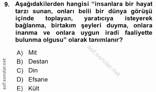 9. soru: Aşağıdakilerden hangisi "insanlara bir hayat tarzı sunan, onları belli bir dünya görüşü içinde toplayan, yaratıcıya i…