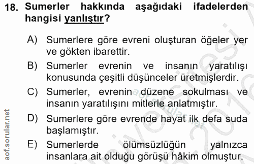 18. soru: Sumerler hakkında aşağıdaki ifadelerden hangisi yanlıştır? A) Sumerlere göre evreni oluşturan öğeler yer ve gökten ib…