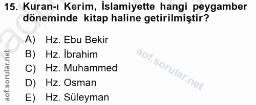 15. soru: Kuran-ı Kerim, İslamiyette hangi peygamber döneminde kitap haline getirilmiştir? A) Hz. Ebu Bekir B) Hz. Ibrahim C)Hz…