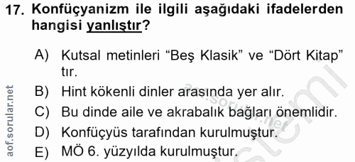 17. soru: Konfüçyanizm ile ilgili aşağıdaki ifadelerden hangisi yanlıştır? A) Kutsal metinleri "Beş Klasik" ve "Dört Kitap" tir…