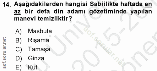 14. soru: Aşağıdakilerden hangisi Sabiilikte haftada en az bir defa din adamı gözetiminde yapılan manevi temizliktir? A) Masbut…