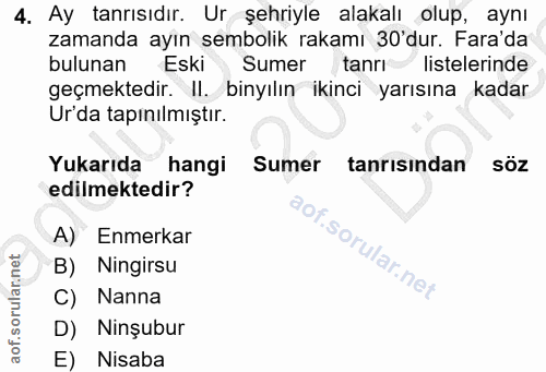 4. soru: Ay tanrısıdır. Ur şehriyle alakalı olup, aynı zamanda ayın sembolik rakamı 30'dur. Fara'da bulunan Eski Sumer tanr li…