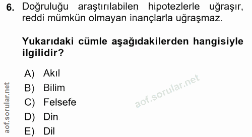 6. soru: Doğruluğu araştırılabilen hipotezlerle uğraşır, reddi mümkün olmayan inançlarla uğraşmaz. Yukarıdaki cümle aşağıdakil…