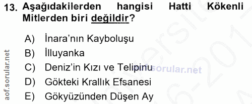 13. soru: Aşağıdakilerden hangisi Hatti Kökenli Mitlerden biri değildir? A) Inara'nın Kayboluşu B) Illuyanka C) Deniz'in Kızı v…