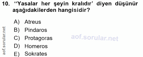 10. soru: "Yasalar her şeyin kralıdır' diyen düşünür aşağıdakilerden hangisidir? A) Atreus B) Pindaros C) Protagoras D) Homeros…